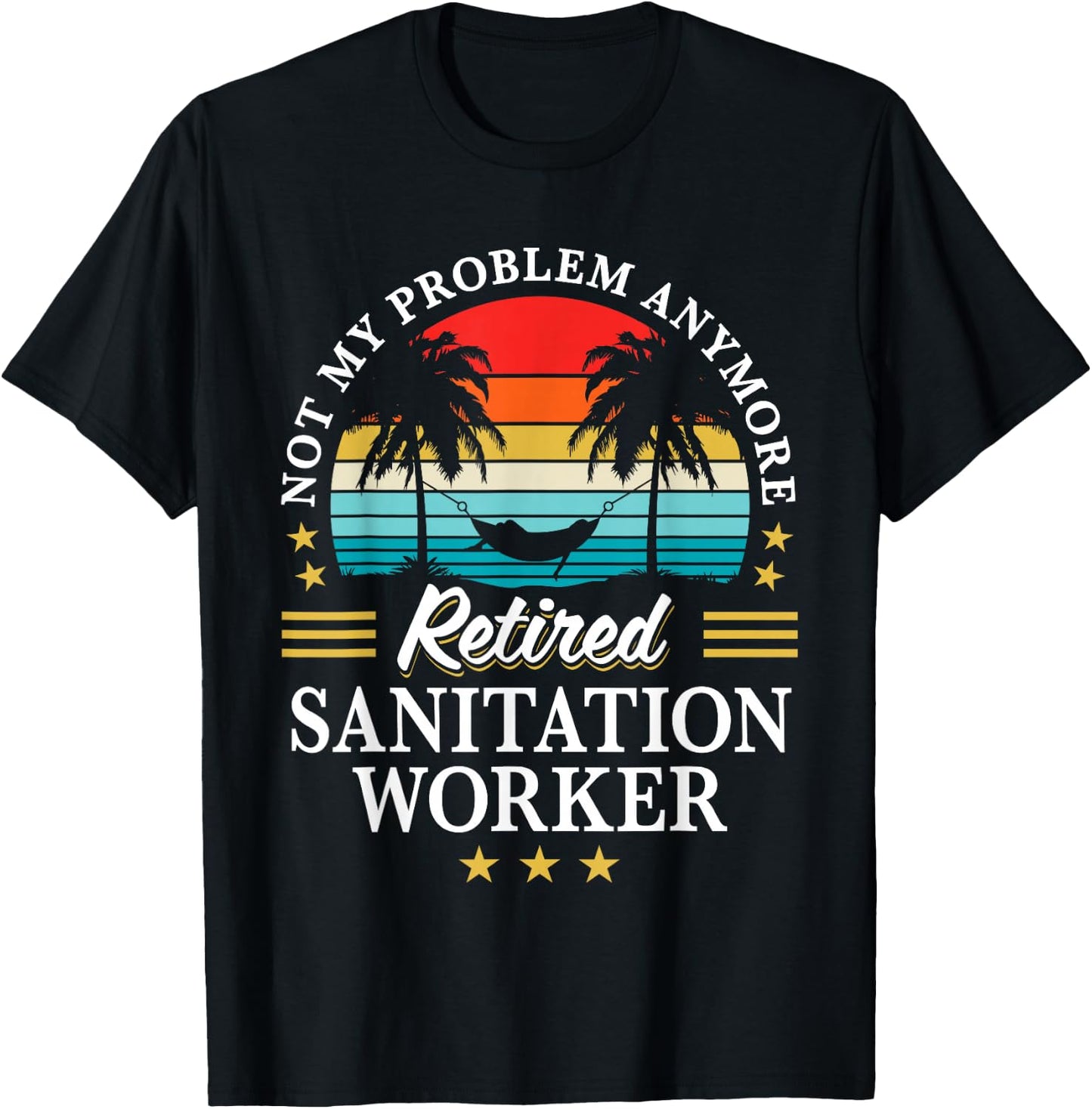 Retired Sanitation Worker Not My Problem Retirement T-Shirt - T-Shirt | Black