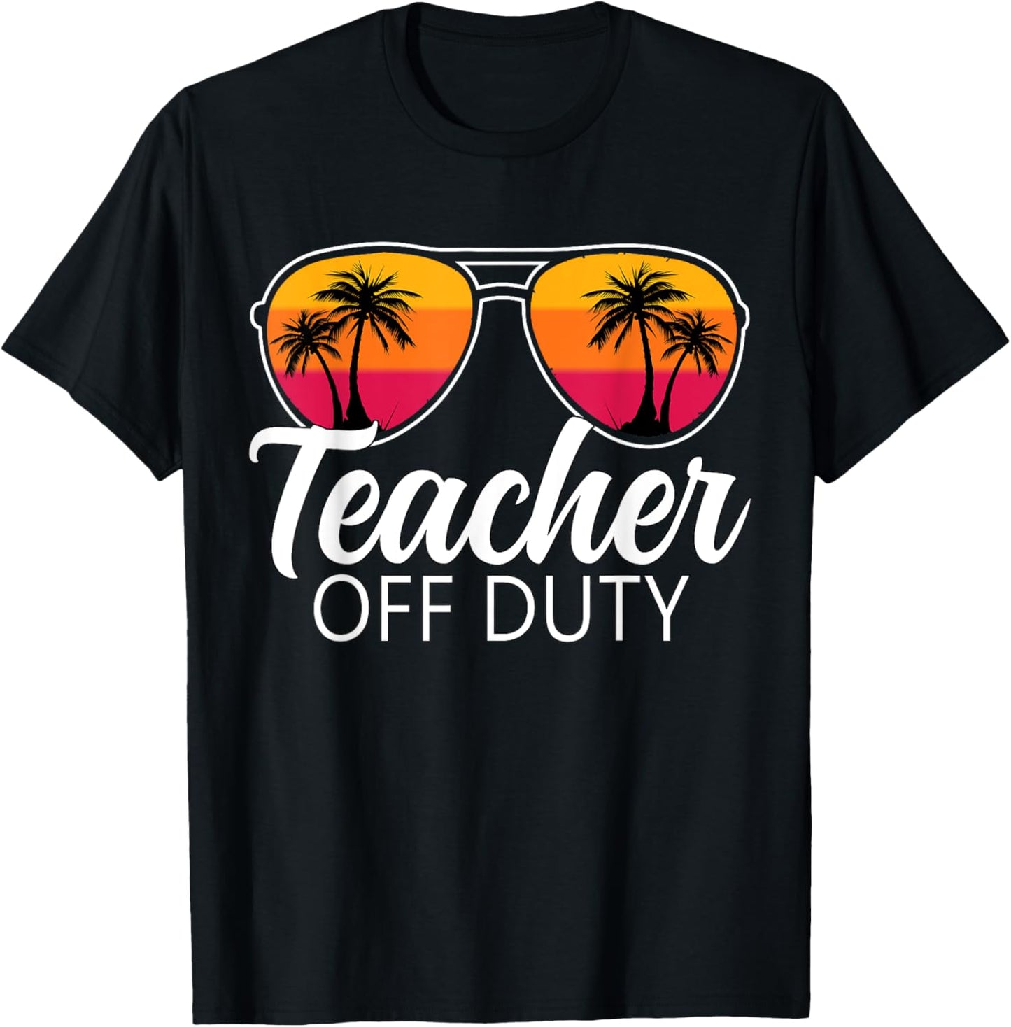Teacher Off Duty Sunglasses Last Day Of School Teacher T-Shirt - T-Shirt | Black