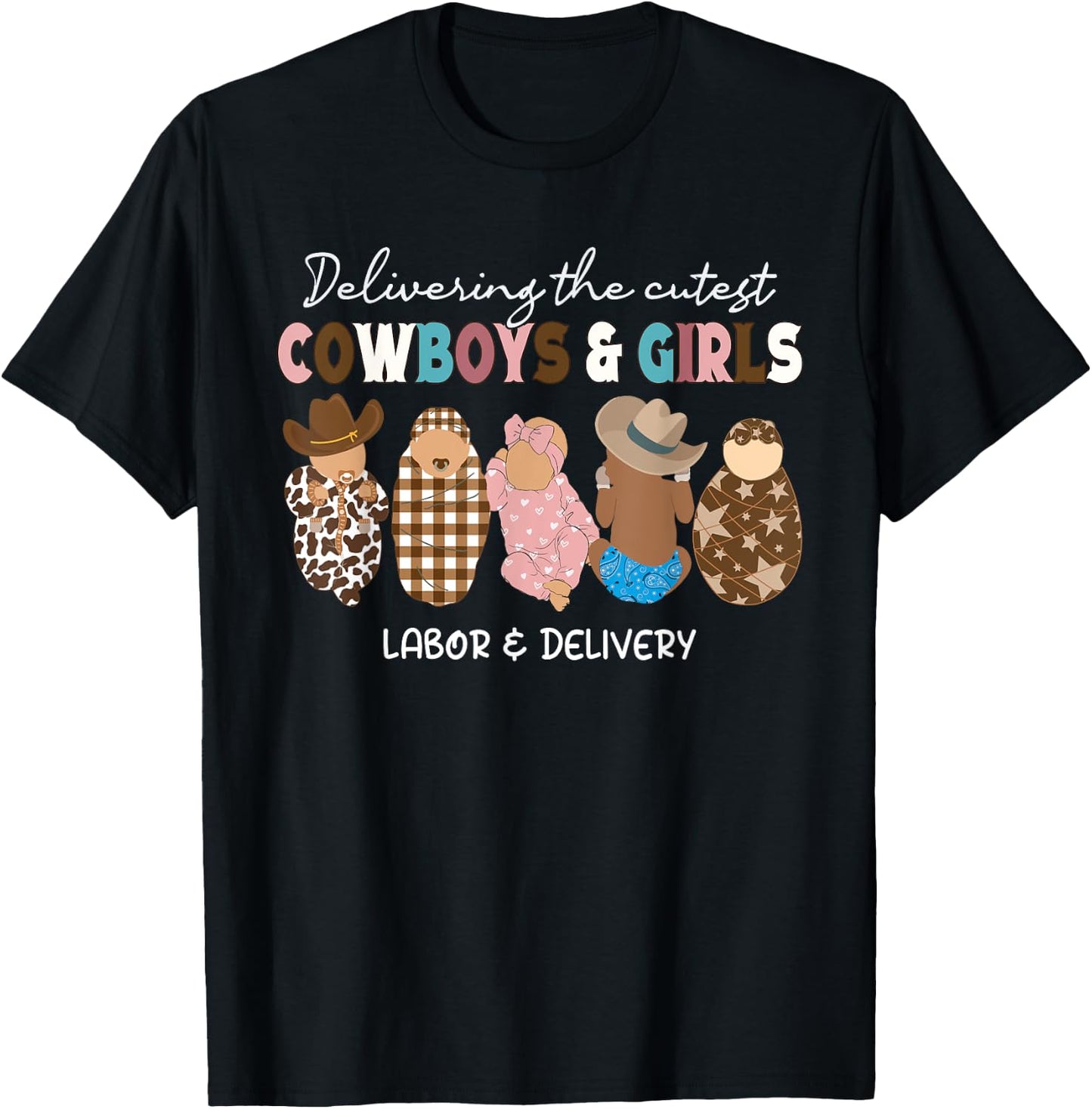 Delivering Cowboys & Girls Babies Labor Delivery Nurse Gifts T-Shirt - T-Shirt | Black
