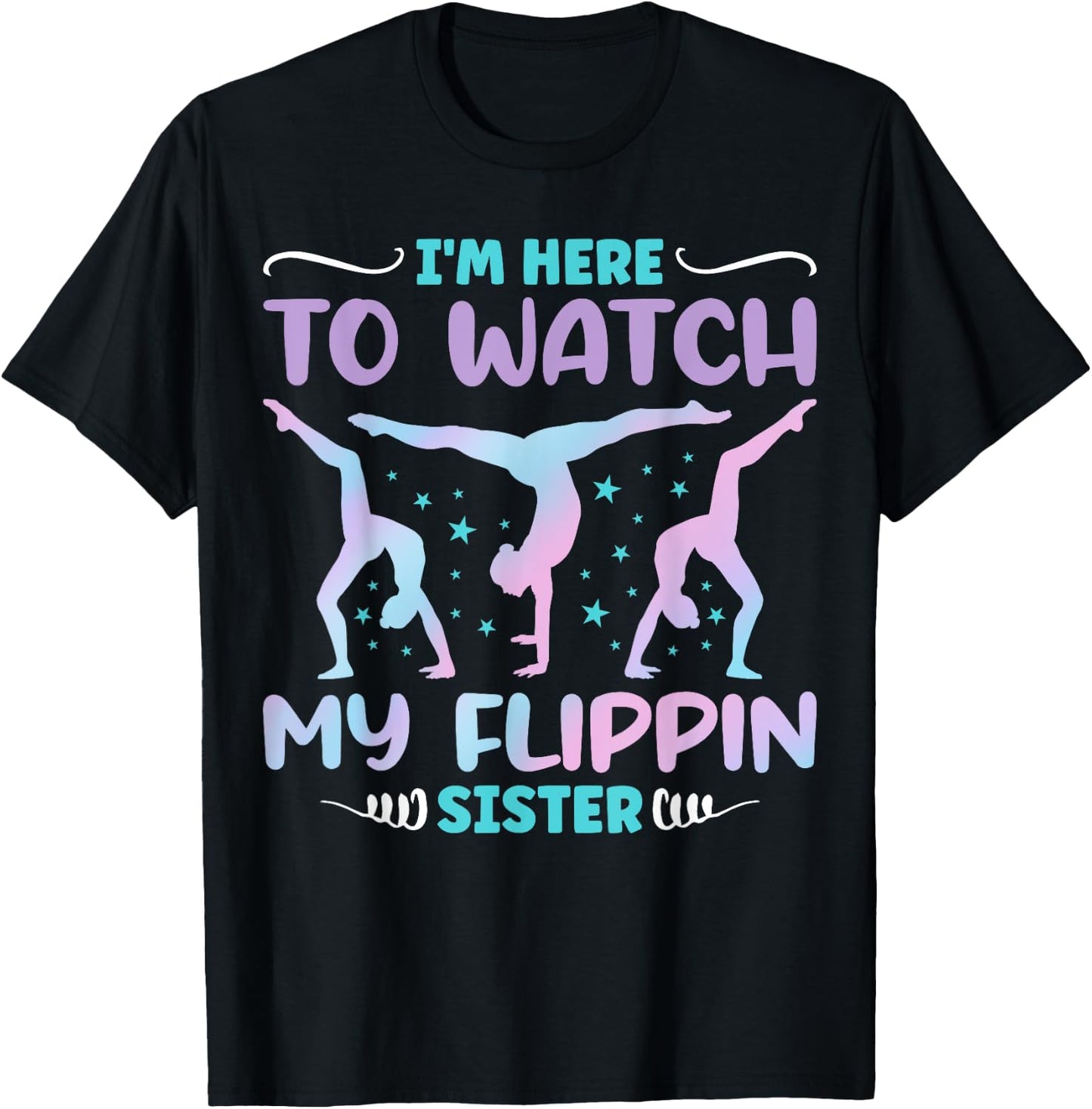 I'm Here to Watch My Flippin Sister Funny Gymnastics T-Shirt - T-Shirt | Black