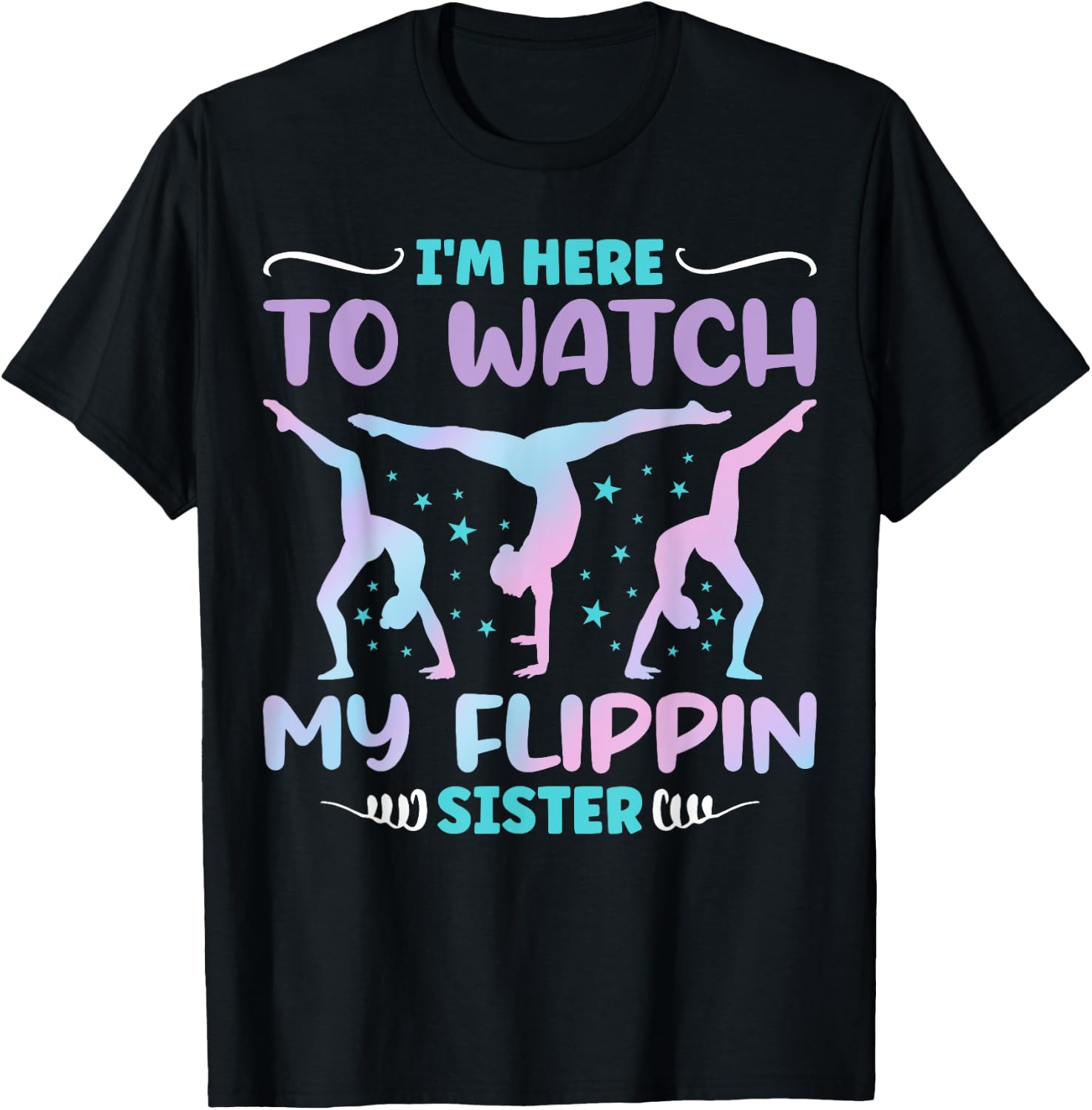 I'm Here to Watch My Flippin Sister Funny Gymnastics T-Shirt - T-Shirt | Black