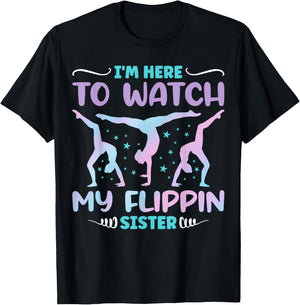 I'm Here to Watch My Flippin Sister Funny Gymnastics T-Shirt - T-Shirt | Black