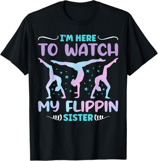 I'm Here to Watch My Flippin Sister Funny Gymnastics T-Shirt - T-Shirt | Black