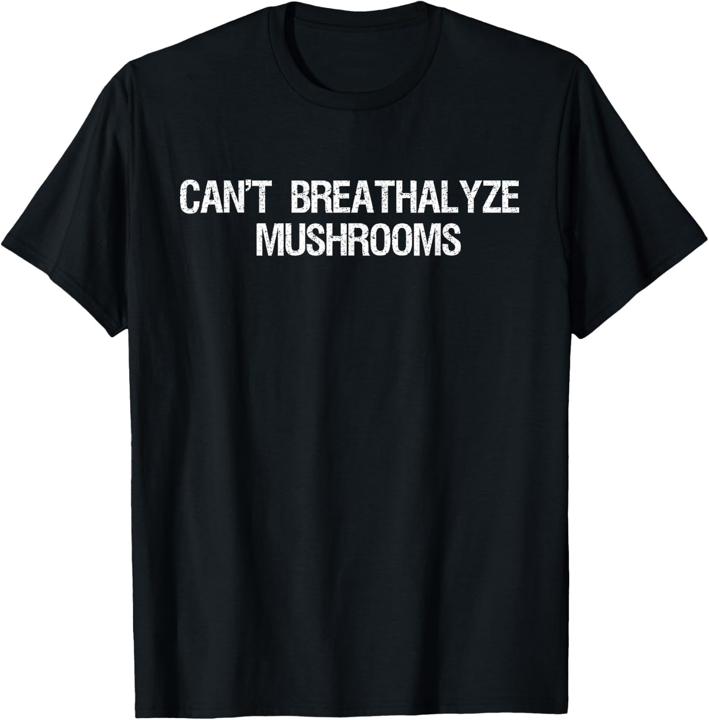Can't Breathalyze Mushrooms Funny Mushrooms Quote T-Shirt - T-Shirt | Black