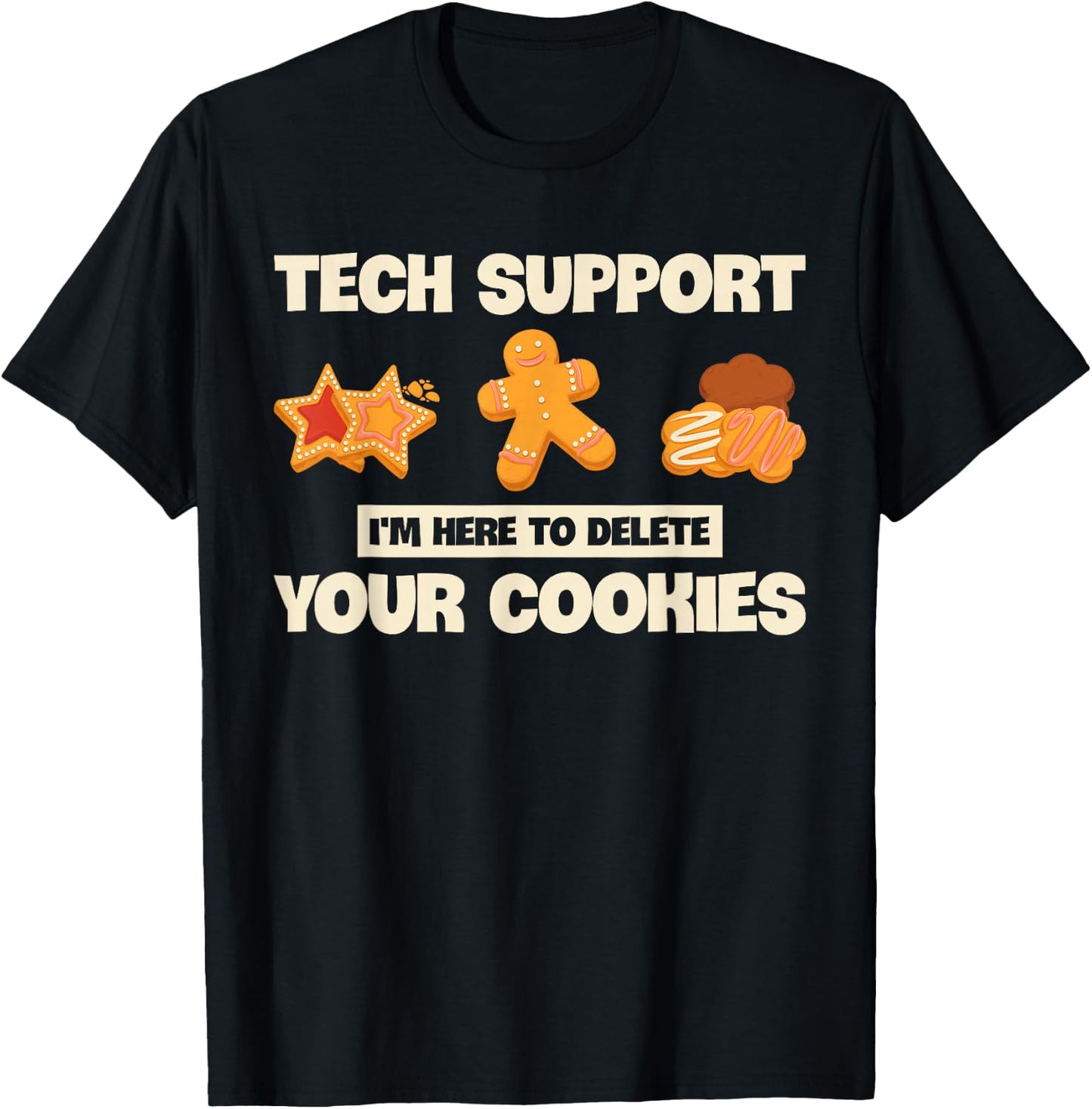 Developer Gifts Programmer Apparel Tech Support I'm Here To Delete Your Cookies Coder Funny T-Shirt - T-Shirt | Black