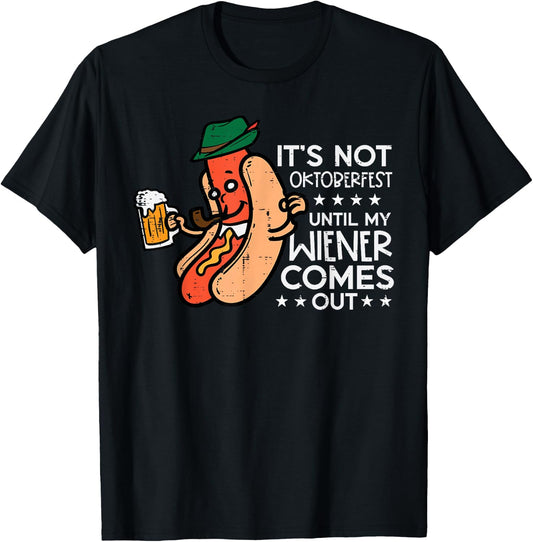 It's Not Oktoberfest Until My Wiener Comes Out Funny Men T-Shirt - T-Shirt | Black