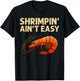 Funny Shrimpin' Ain't Easy Shrimp Gift Cool Fishing Fisher T-Shirt - T-Shirt | Black