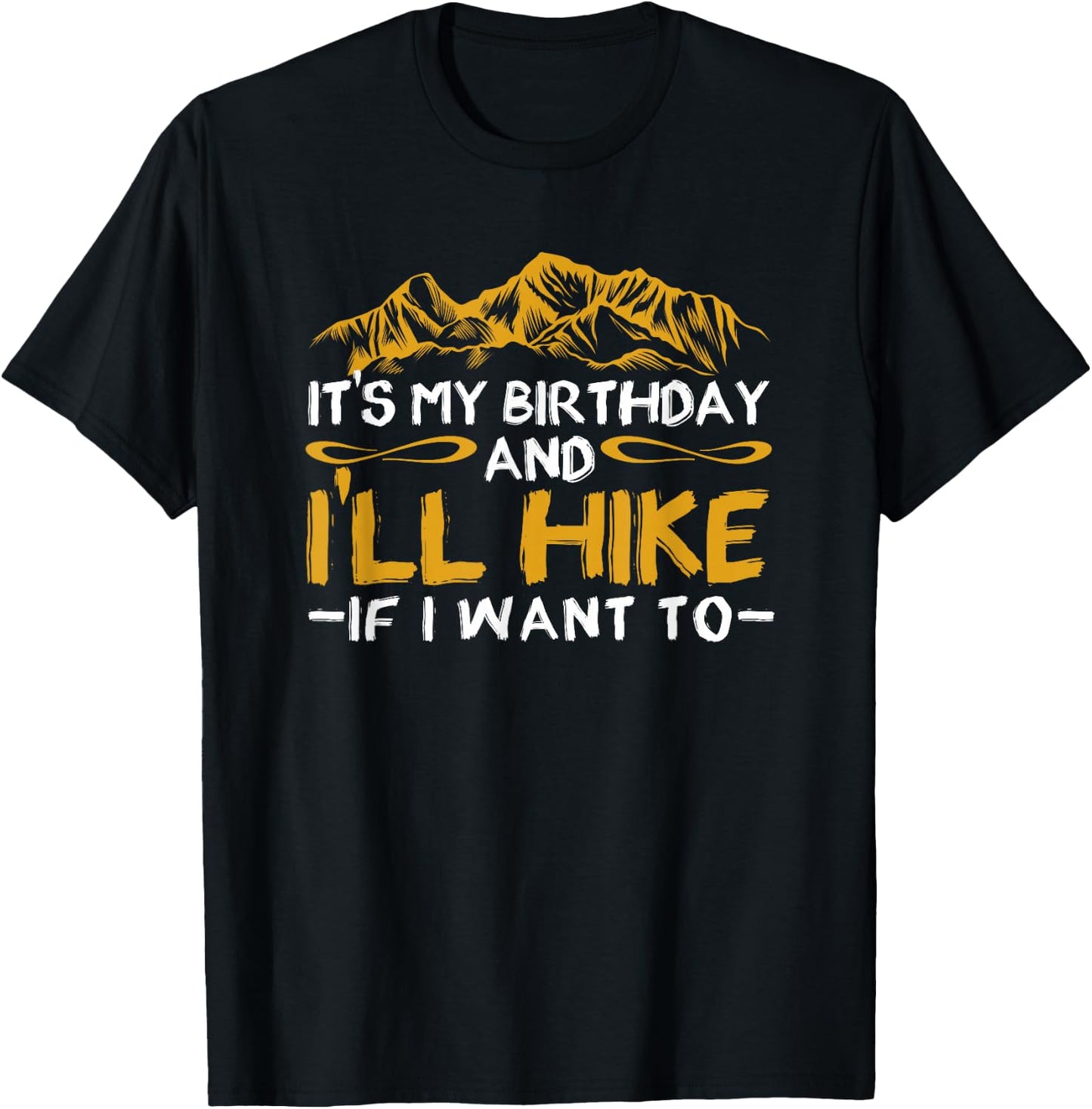 It's My Birthday And I'll Hike If I Want To Funny Hiking T-Shirt - T-Shirt | Black