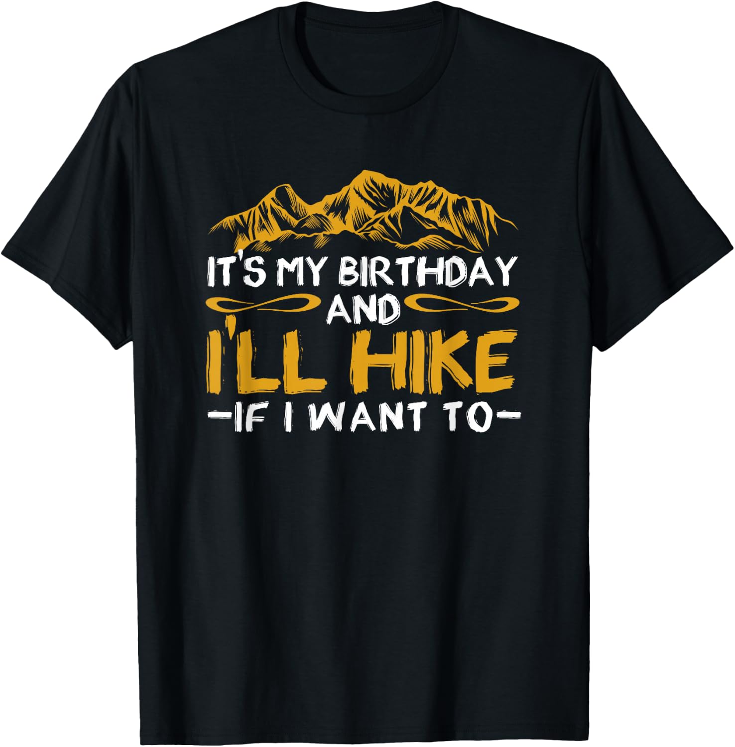 It's My Birthday And I'll Hike If I Want To Funny Hiking T-Shirt - T-Shirt | Black