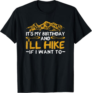 It's My Birthday And I'll Hike If I Want To Funny Hiking T-Shirt - T-Shirt | Black