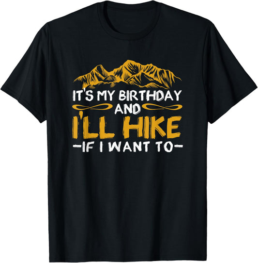 It's My Birthday And I'll Hike If I Want To Funny Hiking T-Shirt - T-Shirt | Black