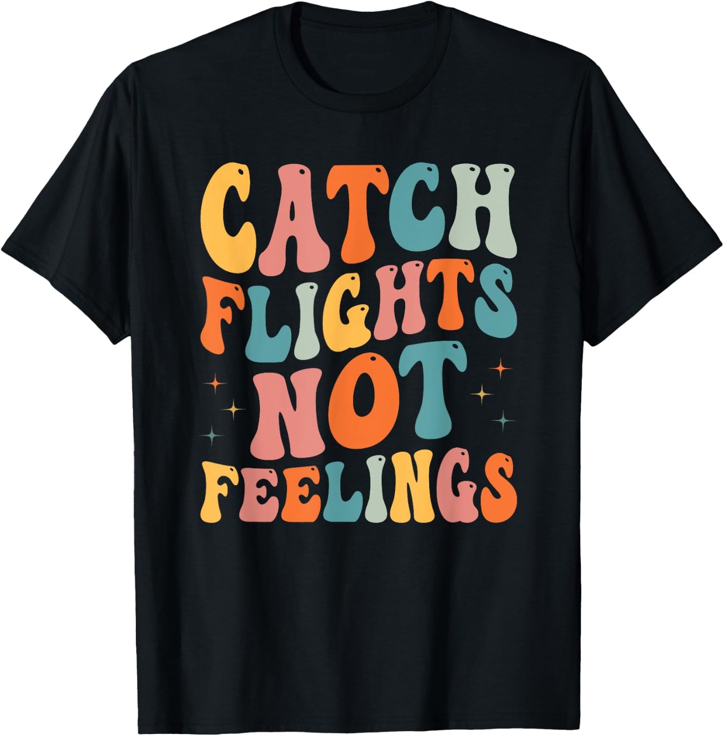 Catch Flights Not Feelings Funny Travel Lover T-Shirt - T-Shirt | Black