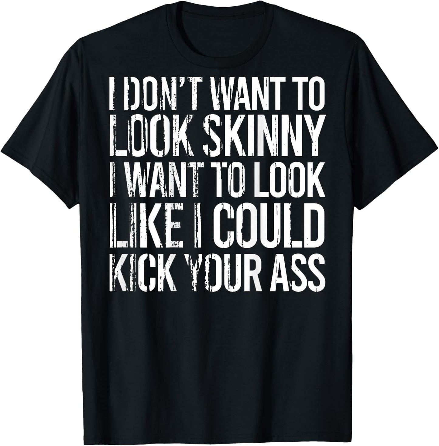 I Don't Want To Look Skinny I Want To Look Like I Could Kick T-Shirt - T-Shirt | Black