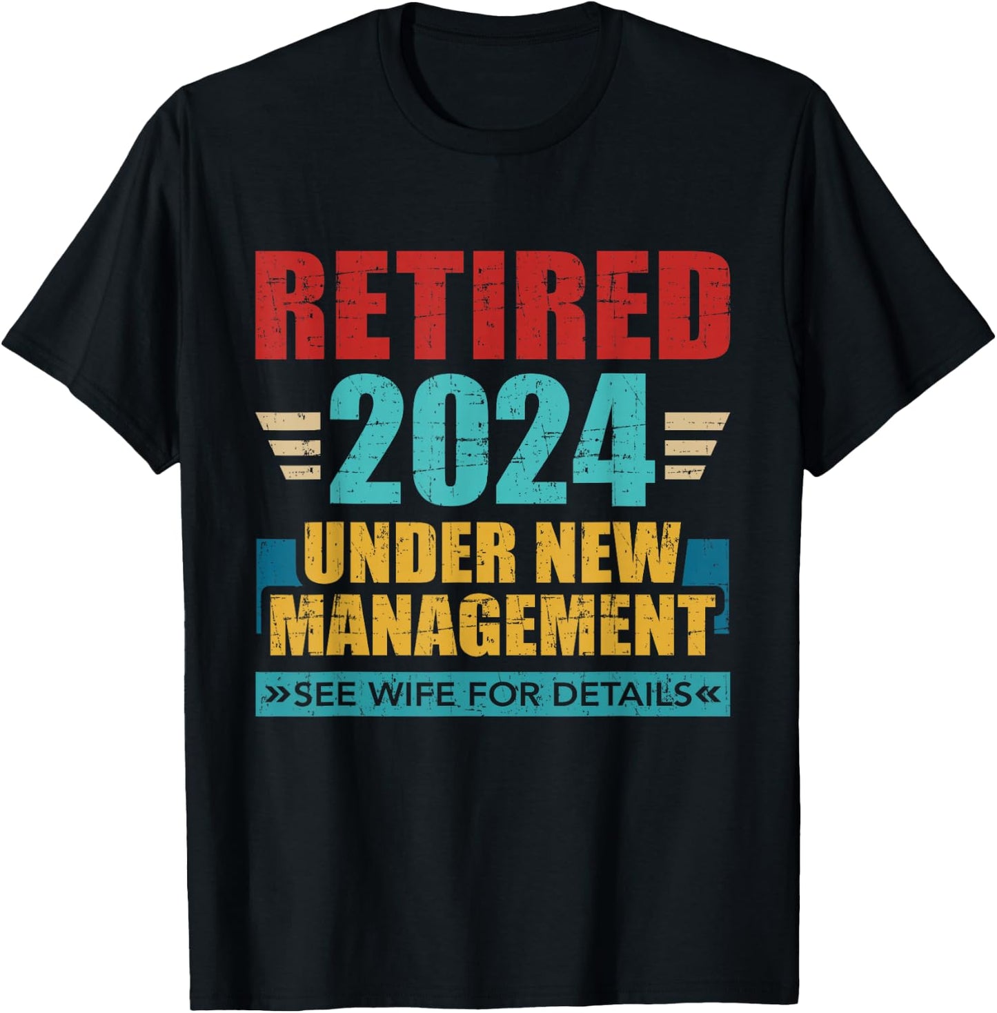 Retired 2024 under new management see wife for details T-Shirt - T-Shirt | Black