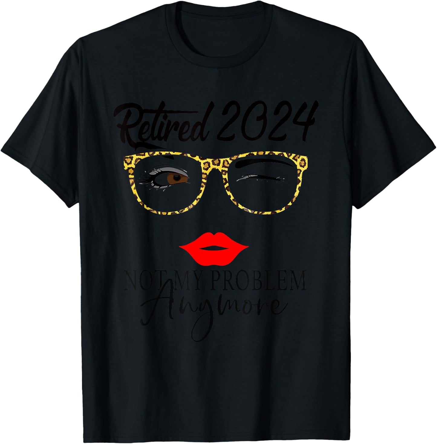 Retirement 2024 Women Retired 2024 Not My Problem Anymore T-Shirt - T-Shirt | Black