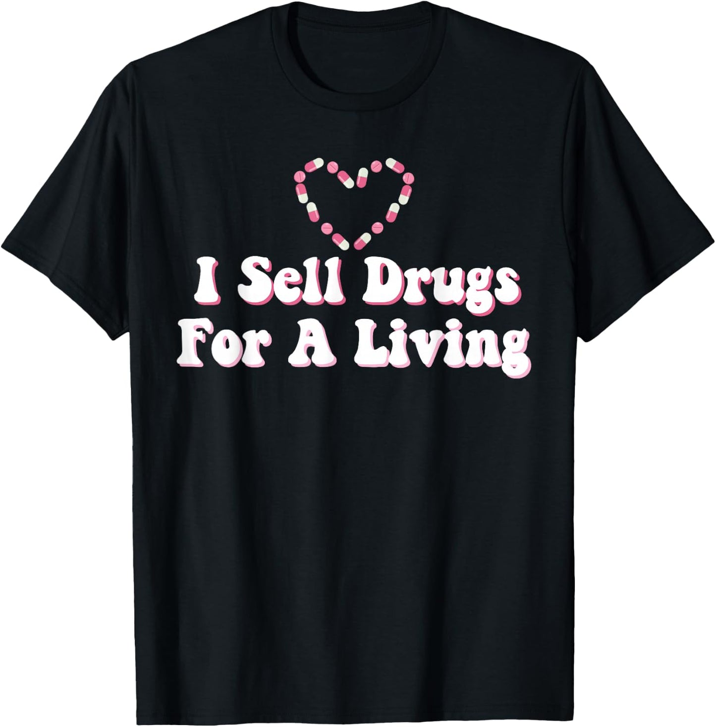 I Sell Drugs For A Living For Pharmacist T-Shirt - T-Shirt | Black