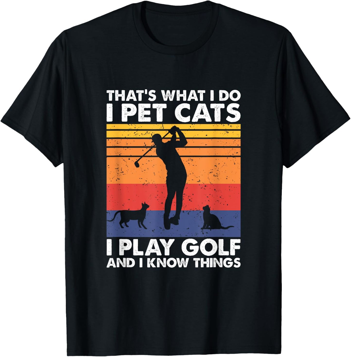 I Pet Cats I Play Golf & I Know Things, Funny Golf Player T-Shirt - T-Shirt | Black