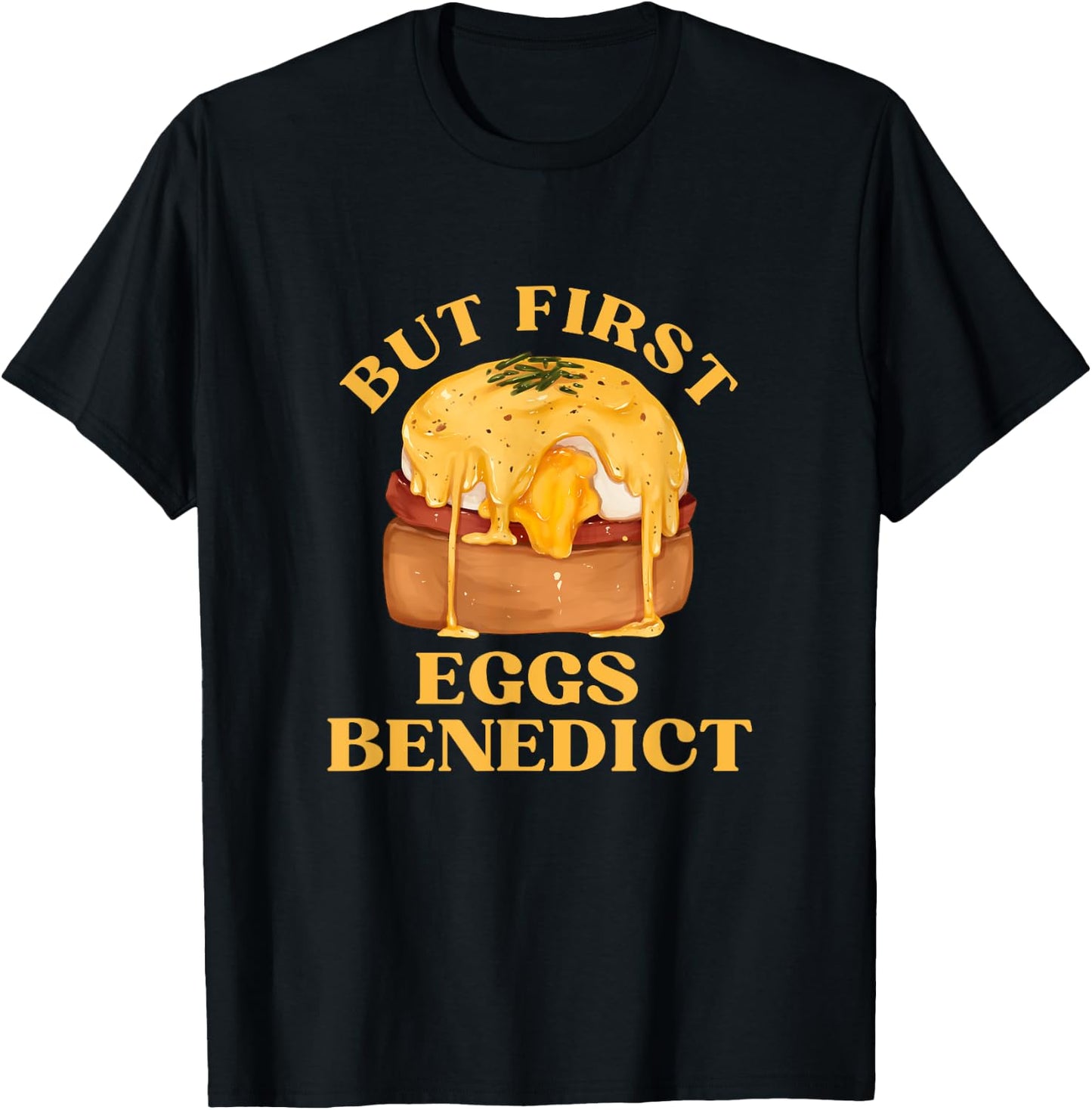 Funny Food Eggs Lover - But First Eggs Benedict Brunch T-Shirt - T-Shirt | Black