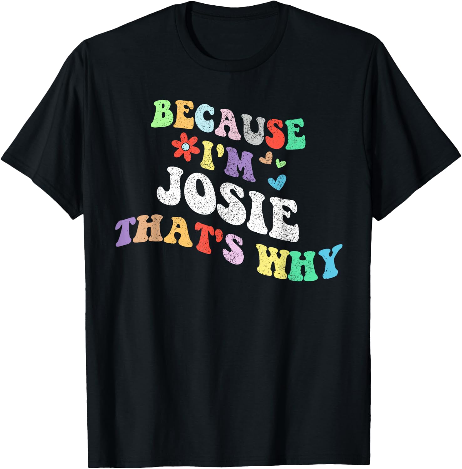 Retro Groovy Because Im Josie Thats Why Funny Custom Name T-Shirt - T-Shirt | Black
