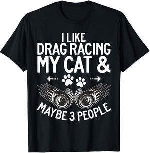 I like Drag Racing my Cat and maybe 3 People Drag Racing Men Women T-Shirt - T-Shirt | Black