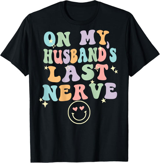 On My Husband's Last Nerve (On back) Funny spouse T-Shirt - T-Shirt | Black