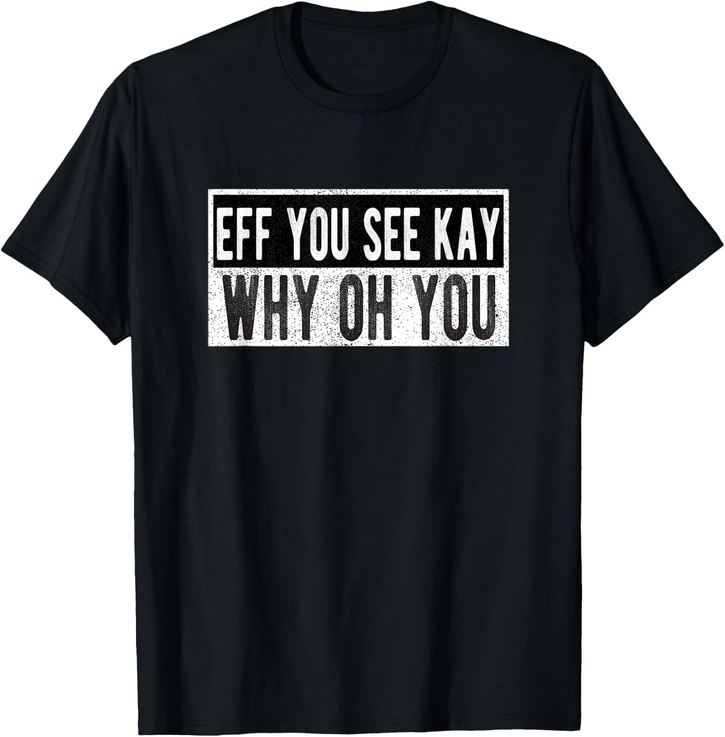 Vintage Eff You See Kay Why Oh You T-Shirt - T-Shirt | Black