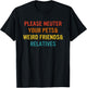 Please Neuter Your Pets & Weird Friends & Relatives T-Shirt - T-Shirt | Black