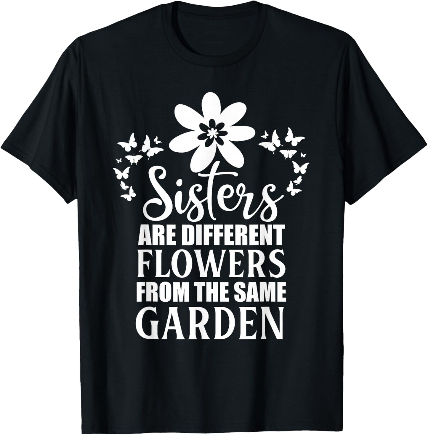 Butterfly Sisters Are Different Flowers From the Same Garden T-Shirt - T-Shirt | Black