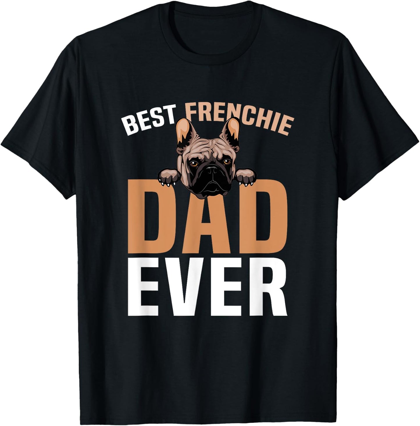 Best Frenchie Dad Ever French Bulldog Cute T-Shirt - T-Shirt | Black