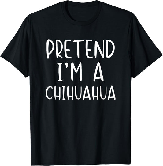 Pretend I'm A Chihuahua Dog Costume Halloween Simple Adult T-Shirt - T-Shirt | Black