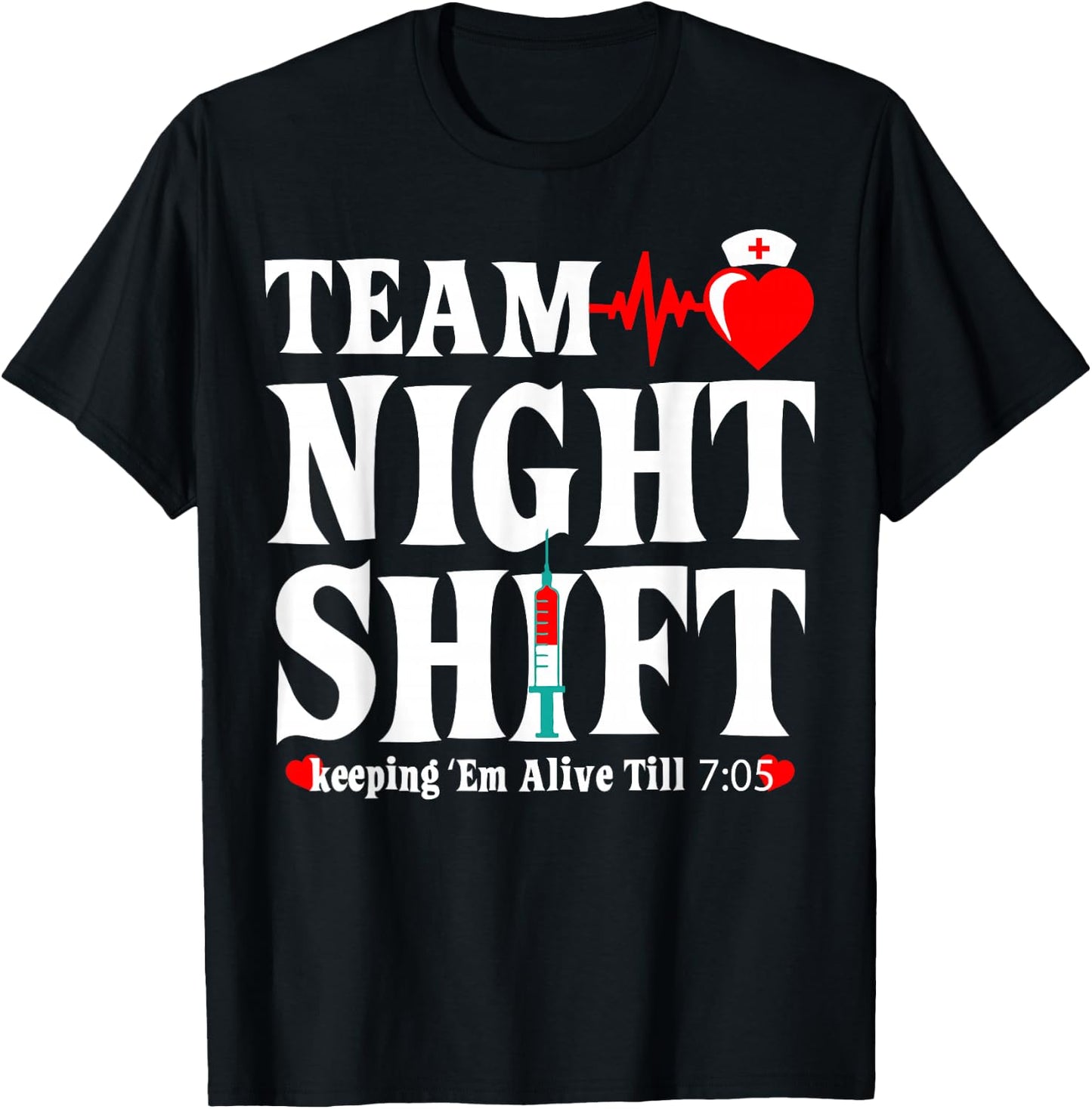Team Night Shift Keeping Em Alive Till Funny Nurse T-Shirt - T-Shirt | Black