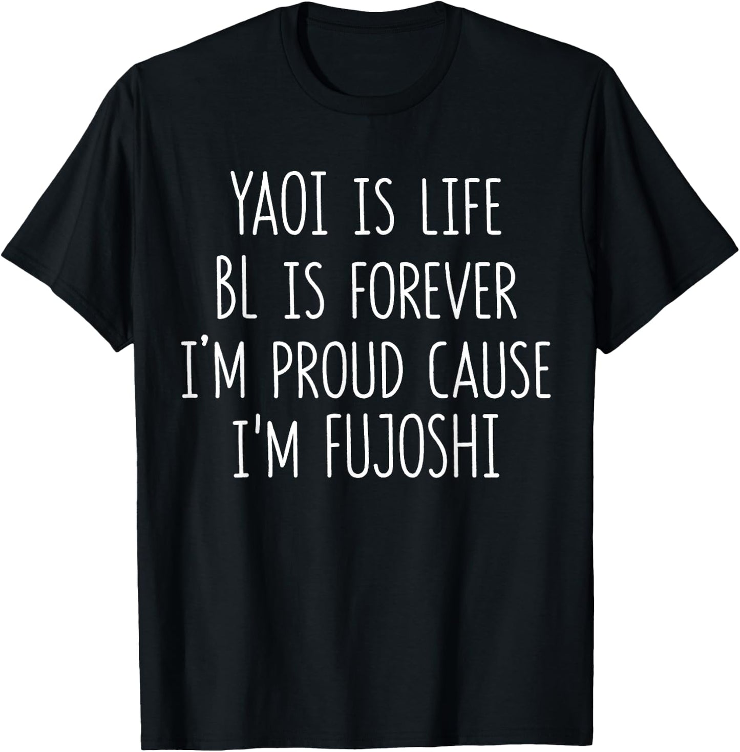 Funny Yaoi Is Life BL Is Forever I'm Proud Cause I'm Fujoshi T-Shirt - T-Shirt | Black