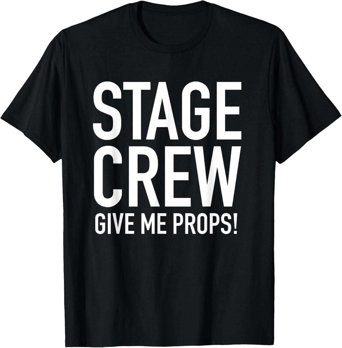 Stage Crew - Give Me Props - Funny Backstage Theatre Pun T-Shirt - T-Shirt | Black