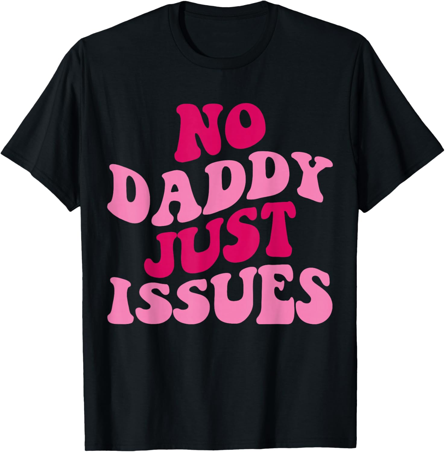 No Daddy Just Issues Funny Saying Groovy Women Apparel T-Shirt - T-Shirt | Black