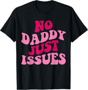 No Daddy Just Issues Funny Saying Groovy Women Apparel T-Shirt - T-Shirt | Black