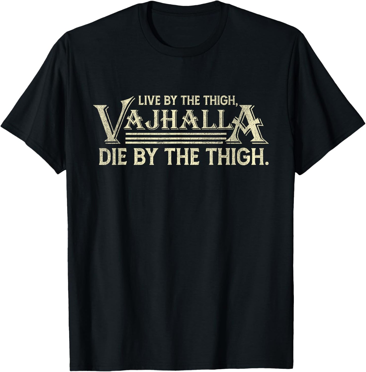 Live By The Thigh Valhalla Die By The Thigh T-Shirt - T-Shirt | Black