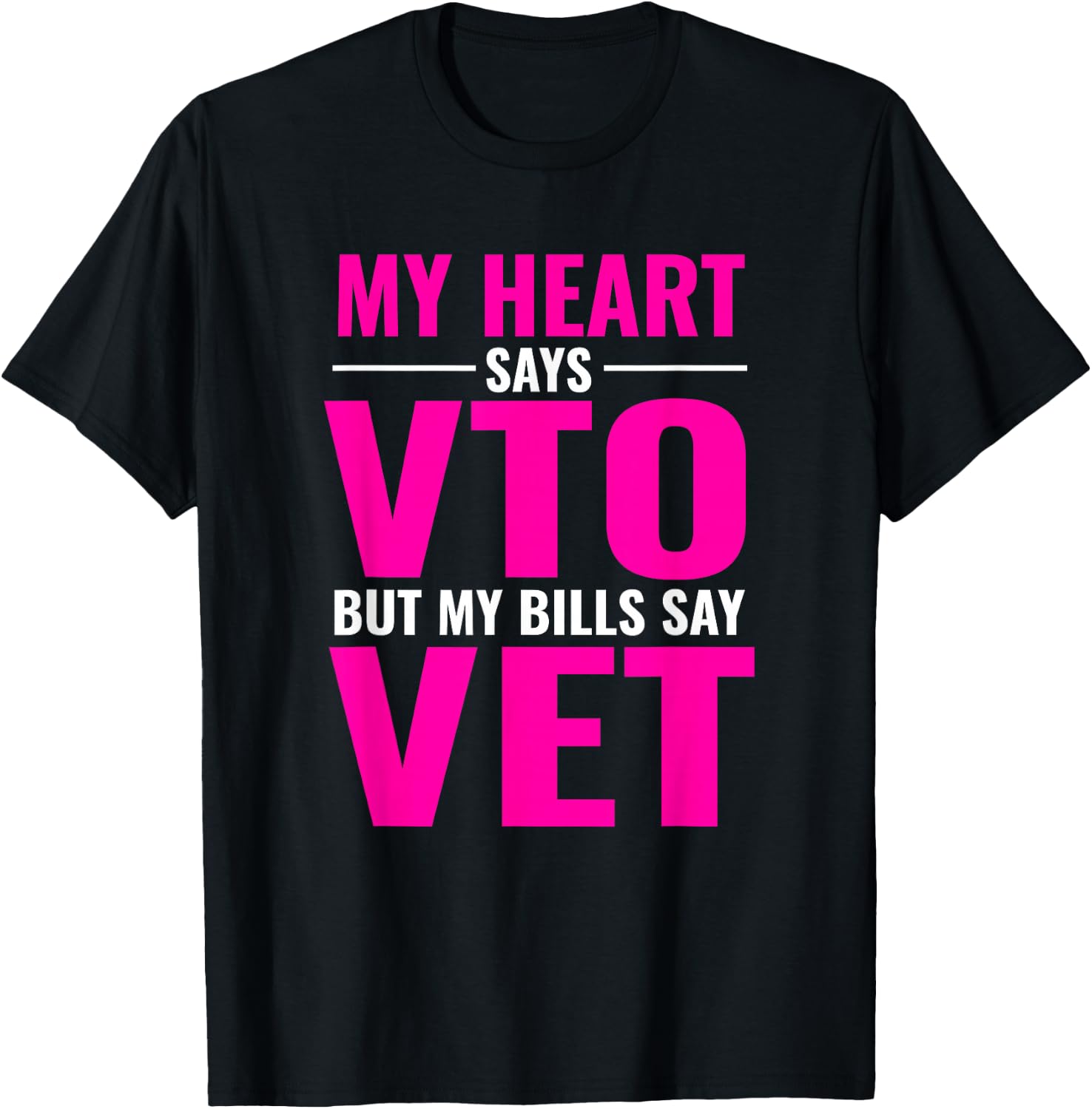 My Heart Says VTO But My Bills Say Vet Pink Swagazon T-Shirt - T-Shirt | Black