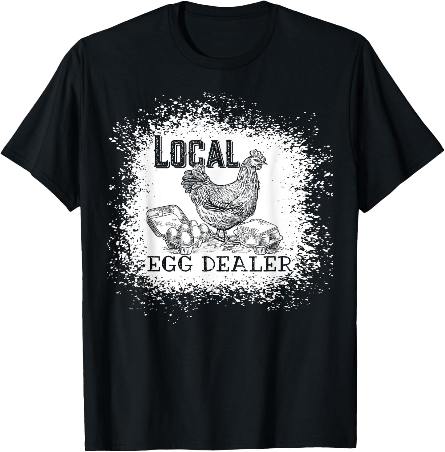 Local Egg Dealer Funny Bleached Chicken Lover Farm Farmer T-Shirt - T-Shirt | Black