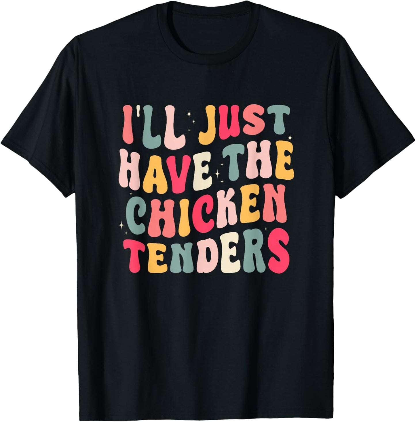 Funny I'll Just Have The Chicken Tenders T-Shirt - T-Shirt | Black