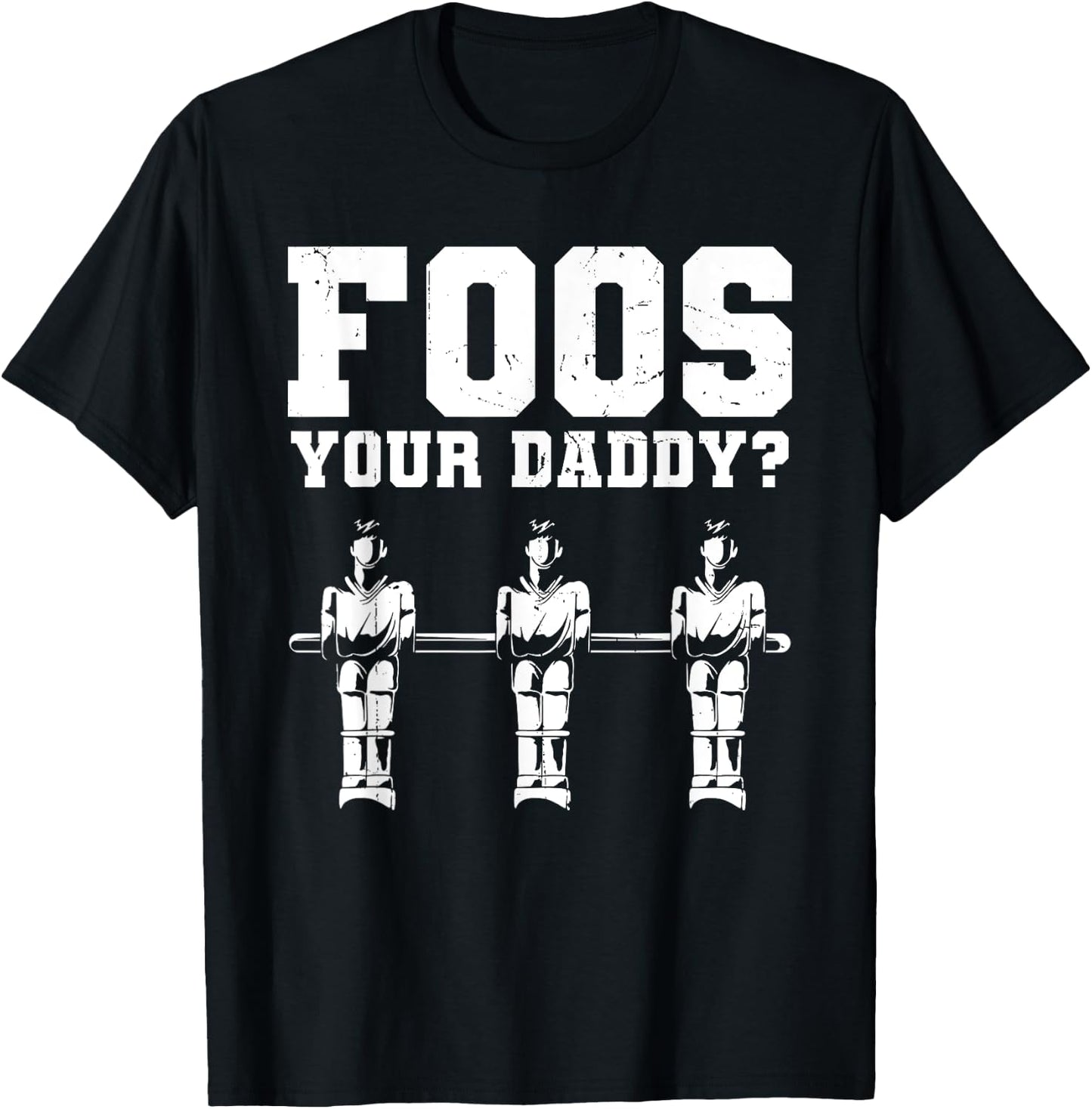 Foos Your Daddy Men Table Soccer Foosball Player T-Shirt - T-Shirt | Black