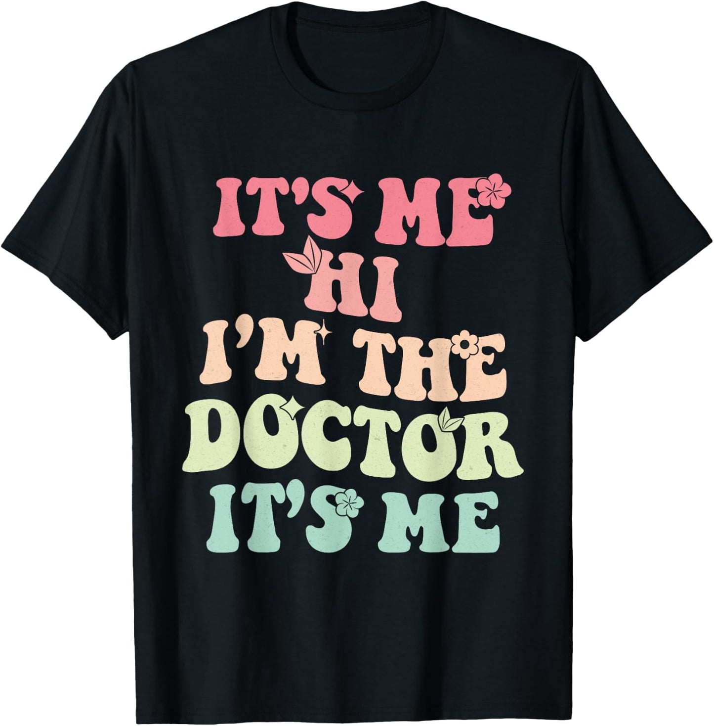 It's Me Hi I'm the Doctor It's Me Doctors Day 2023 Outfit T-Shirt - T-Shirt | Black