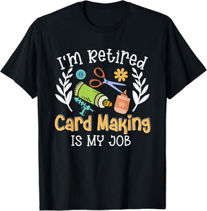 I'm Retired Card Making Is My Job Crafter Crafting T-Shirt - T-Shirt | Black