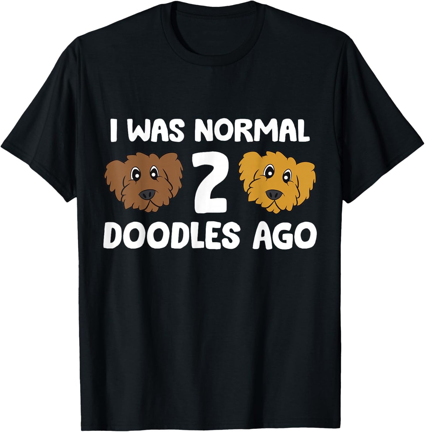 I Was Normal 2 Doodles Ago Cute Doodle Dog Owner T-Shirt - T-Shirt | Black