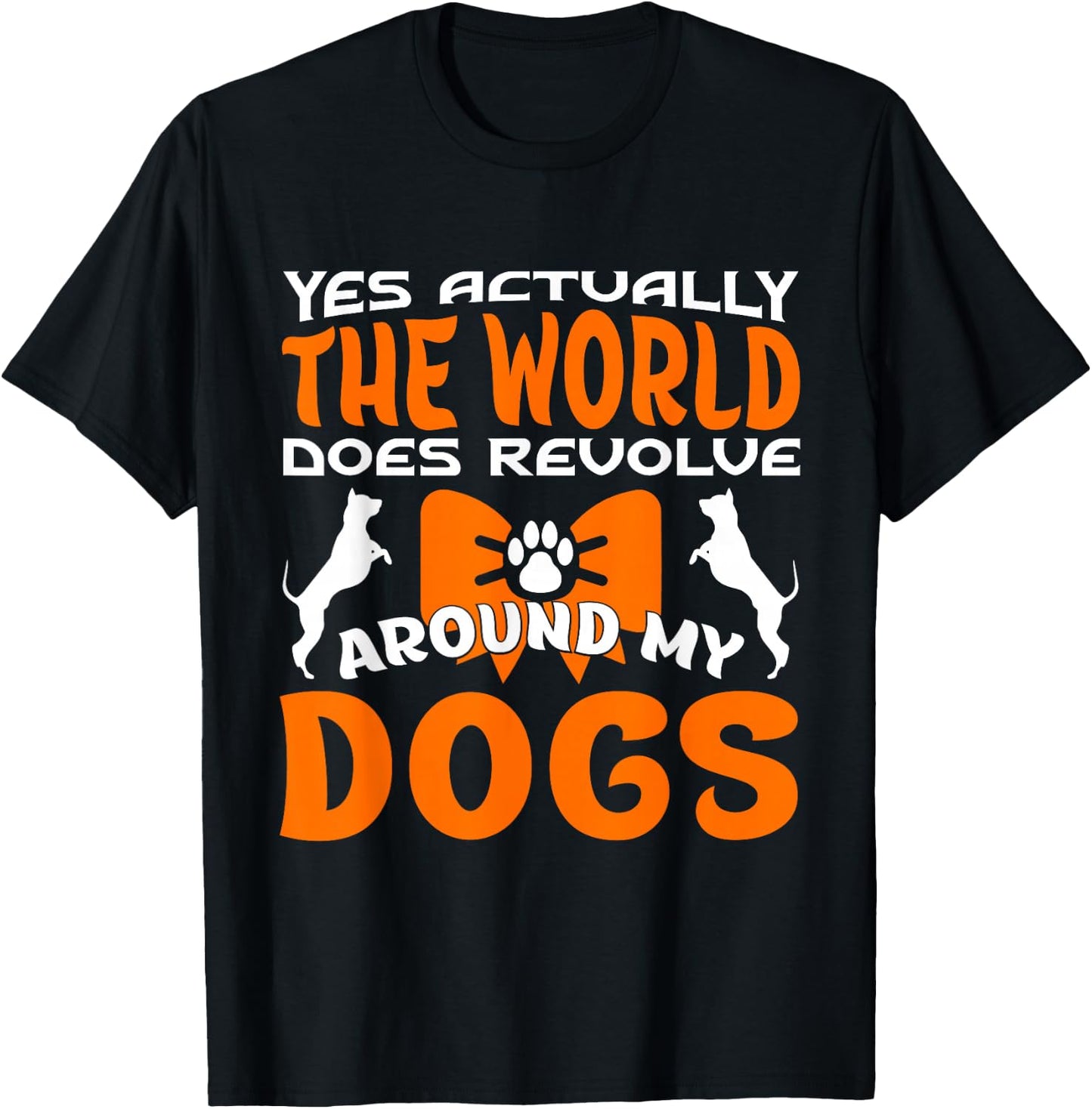 Yes Actually The World Does Revolve Around My Dog T-Shirt - T-Shirt | Black