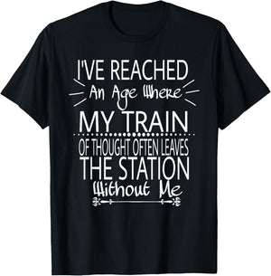 I've Reached The Age Where My Train Of Thought Often Leaves T-Shirt - T-Shirt | Black