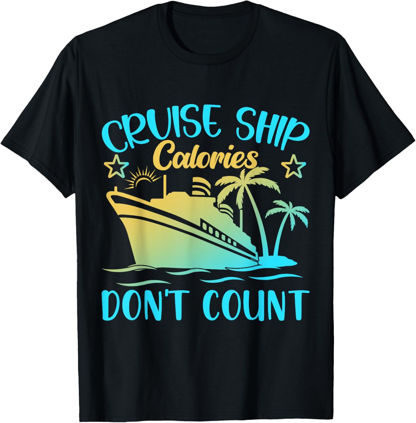 Cruise Ship Calories Don't Count T-Shirt - T-Shirt | Black