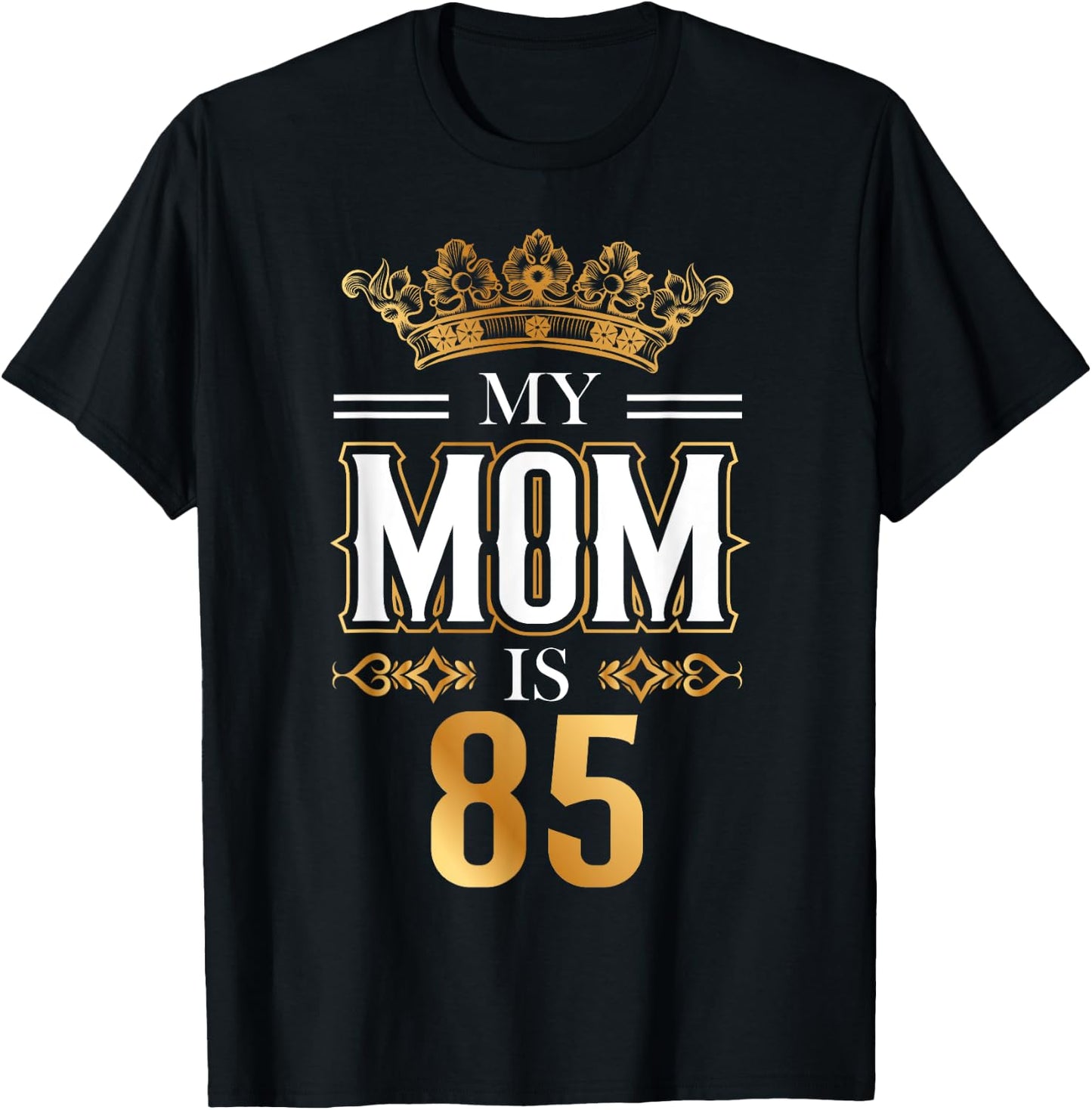My Mom Is 85 Years Old Cool 85th Birthday for Mommy Mother's T-Shirt - T-Shirt | Black