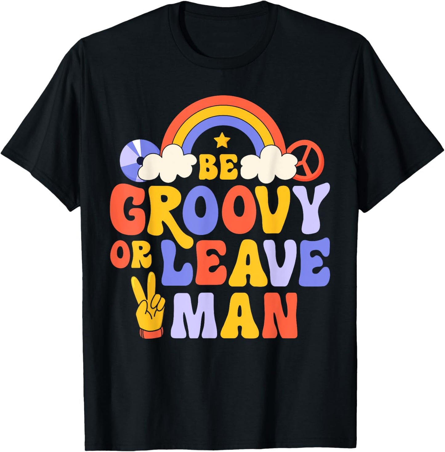 Be Groovy Or Leave Man Hippie Retro 70s Rainbow Peace Sign T-Shirt - T-Shirt | Black