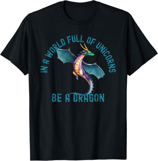 In A World Full Of Unicorns Be A Dragon Lore Apparel T-Shirt - T-Shirt | Black