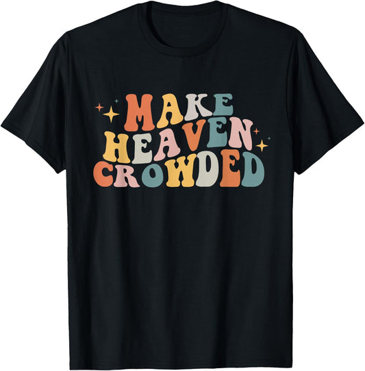 Make Heaven Crowded Christian Religion Beliver Small T-Shirt - T-Shirt | Black